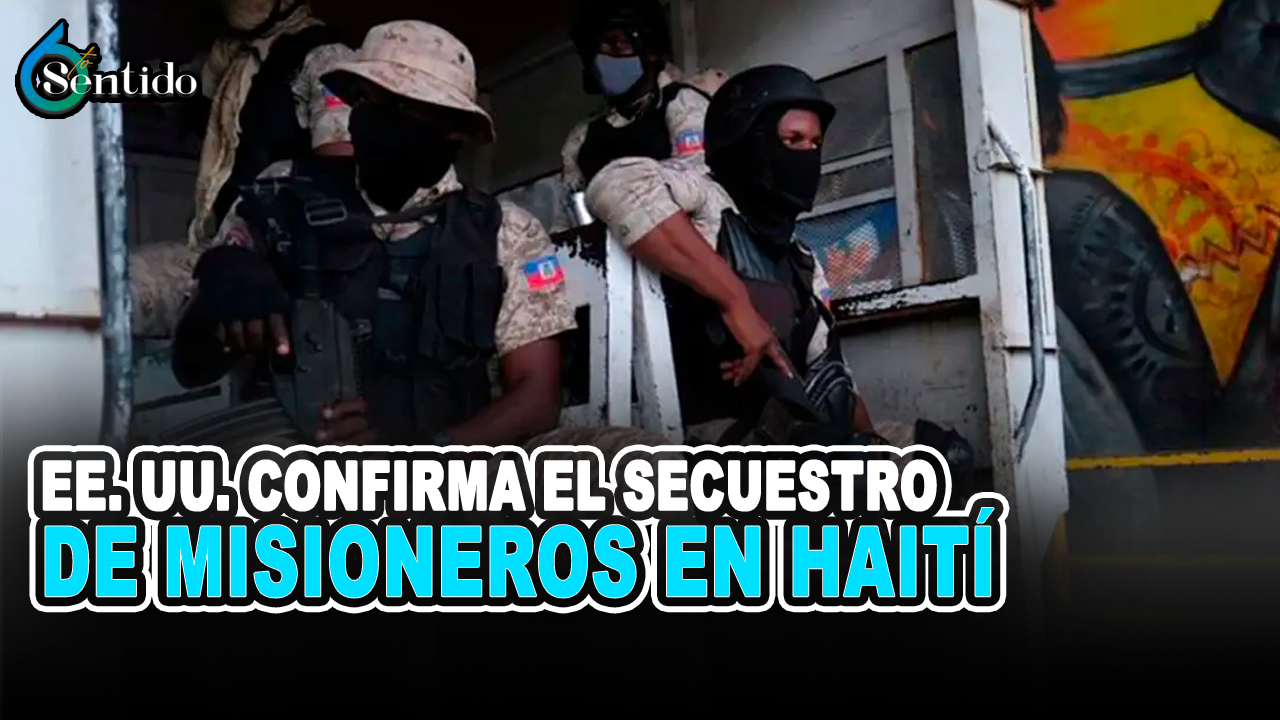 EE. UU. Confirma El Secuestro  De Misioneros En Haití | 6to Sentido