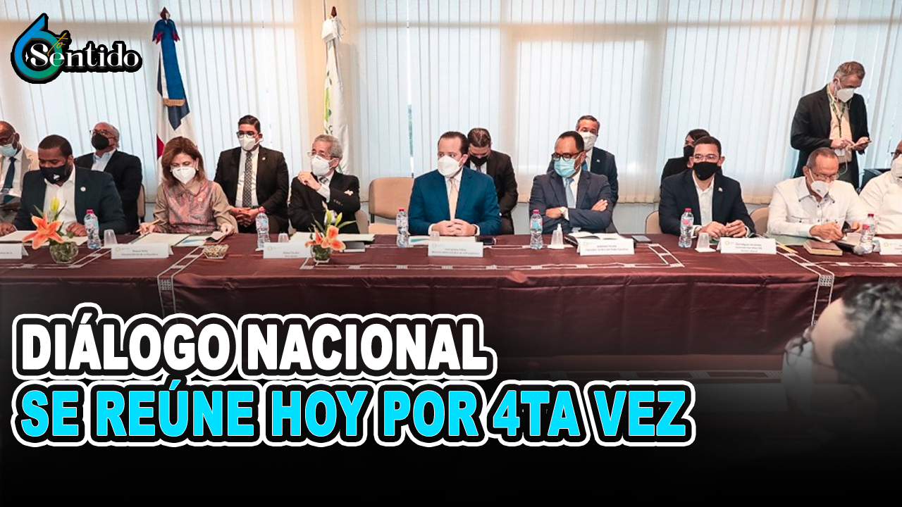 Diálogo Nacional Se Reúne Hoy Por 4.ª Vez | 6to Sentido