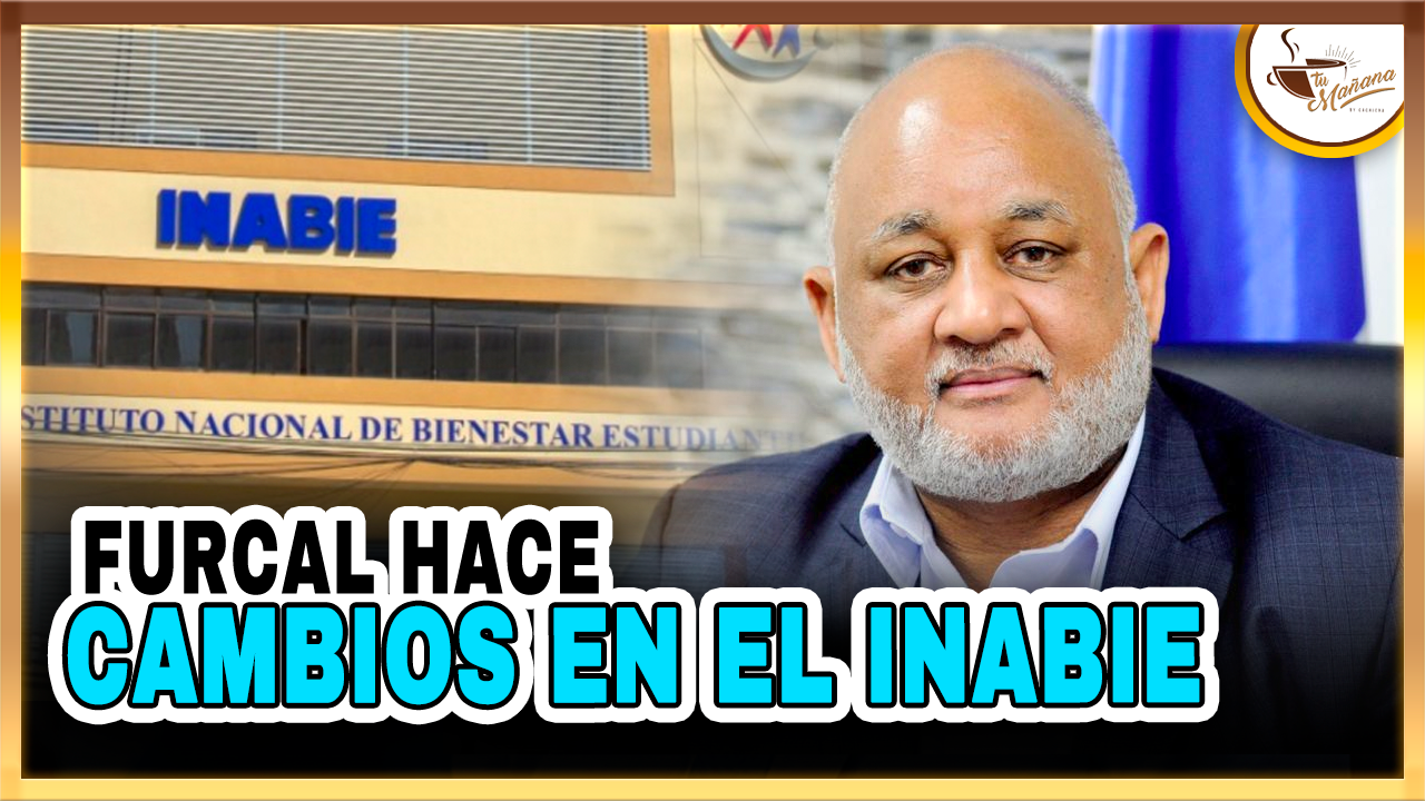 Furcal Hace Cambios En El INABIE | Tu Mañana By Cachicha