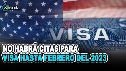 No Habrá Citas Para Visa Hasta Febrero Del 2023 | 6to Sentido