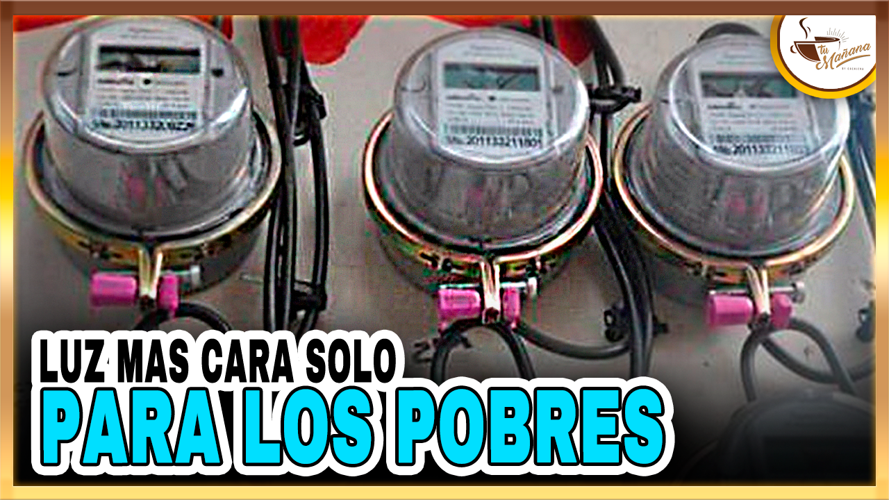 La Luz Más Cara Pero Solo Para Los Pobres | Tu Mañana By Cachicha