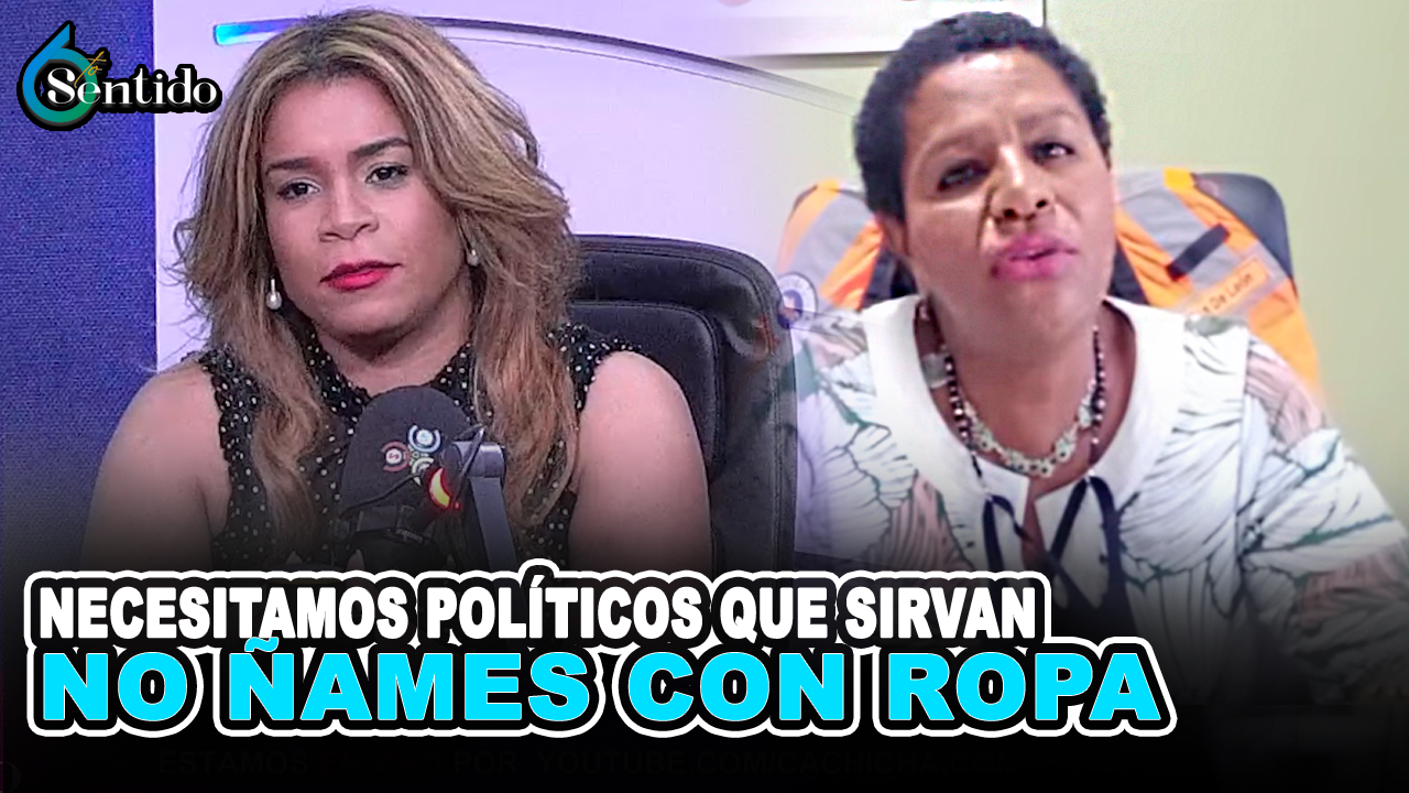 Necesitamos Políticos Que Sirvan No “ñames” Con Ropa | 6to Sentido