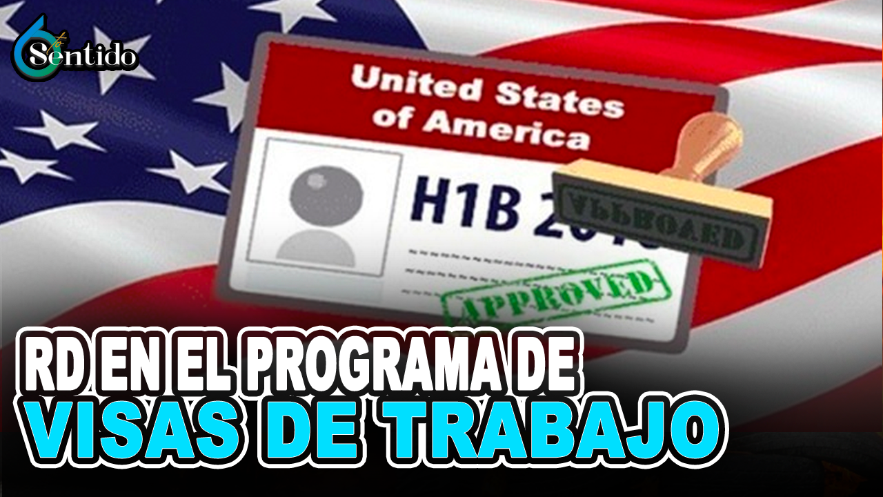 Inclusión De RD En El Programa De Visas De Trabajadores Temporales No Agrícolas En USA | 6to Sentido