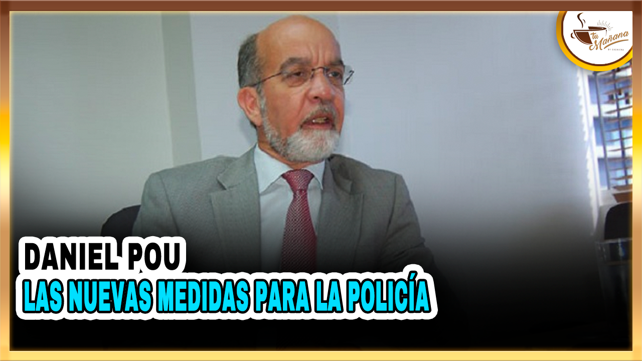Daniel Pau, “Las Nuevas Medidas Para La Policía” | Tu Mañana By Cachicha