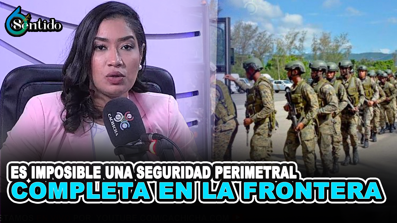 Es Imposible Una Seguridad Perimetral  Completa En La Frontera | 6to Sentido