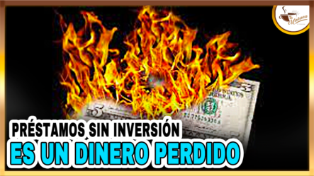 Préstamos Sin Inversión Es Un Dinero Perdido | Tu Mañana By Cachicha