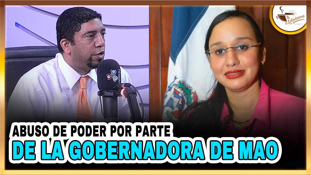 Abuso De Poder Por Parte De La Gobernadora De Mao | Tu Mañana By Cachicha