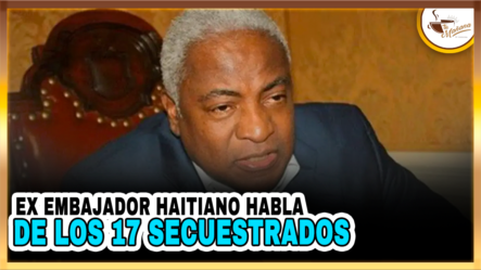 Ex Embajador Haitiano Habla De Los 17 Secuestrados | Tu Mañana By Cachicha