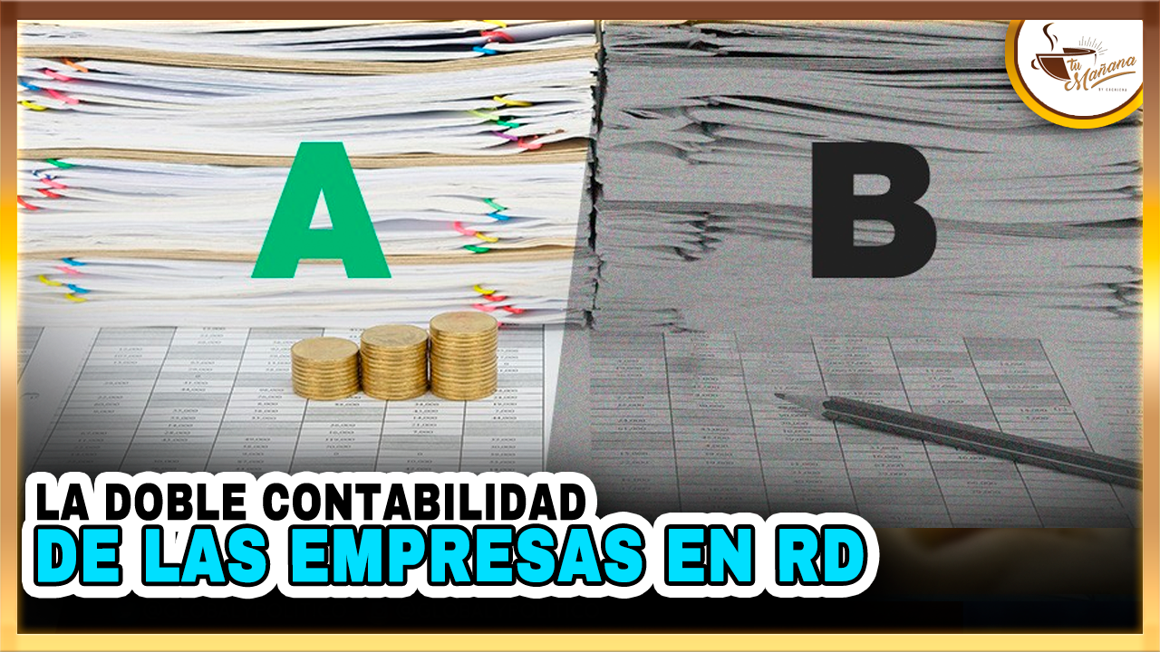 La Doble Contabilidad De Las Empresas De RD | Tu Mañana By Cachicha