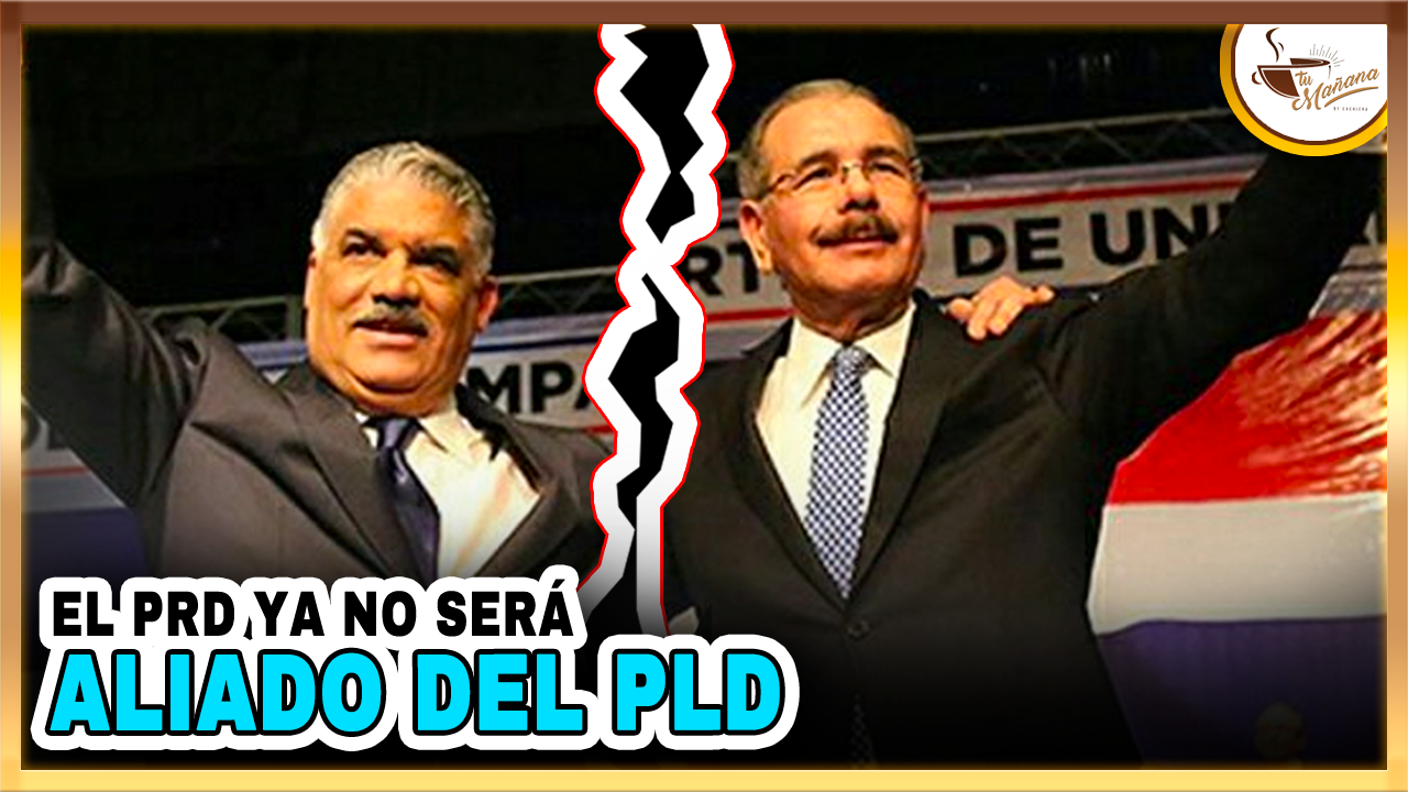 El PRD Ya No Será Aliado Del PLD | Tu Mañana By Cachicha