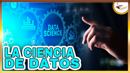 La Ciencia De Datos (Todo Lo Que Debes Saber) | Tu Mañana By Cachicha