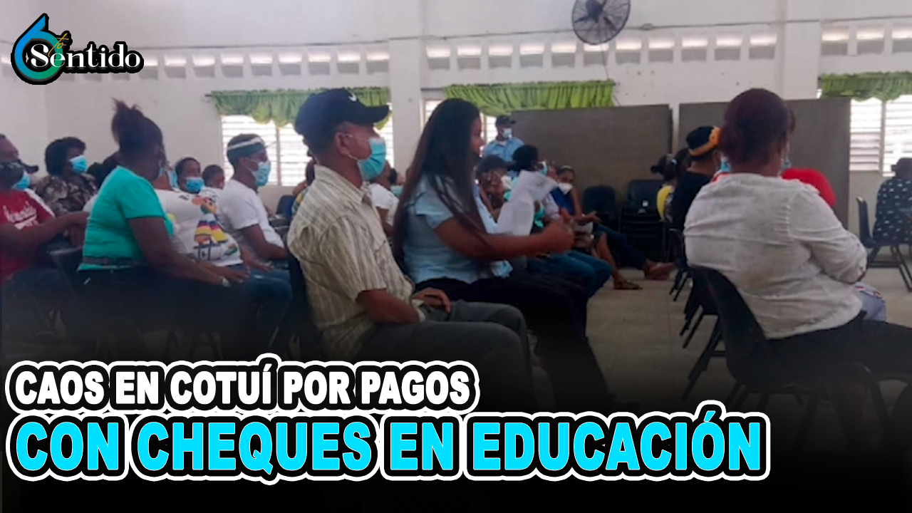 Caos En Cotuí Por Pagos Con Cheques En Educación | 6to Sentido