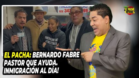 El Pacha: “Bernardo Fabre Pastor Que Ayuda; ¡inmigración Al Día!”