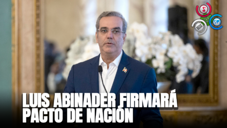 Luis Abinader Firmará Pacto De Nación En Busca De Solución A Conflictos