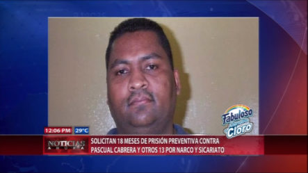 El MP Solicitan 18 Meses De Prisión Preventiva Contra Pascual Cabrera Y Otros 13 Por Narco Y Sicariato