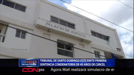 Tribunal De Santo Domingo Este Emite Primera Sentencia Condenatoria De 40 Años De Cárcel