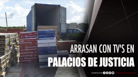 FUERTE DENUNCIA: Arrasan Con TV’s En Palacios De Justicia De RD