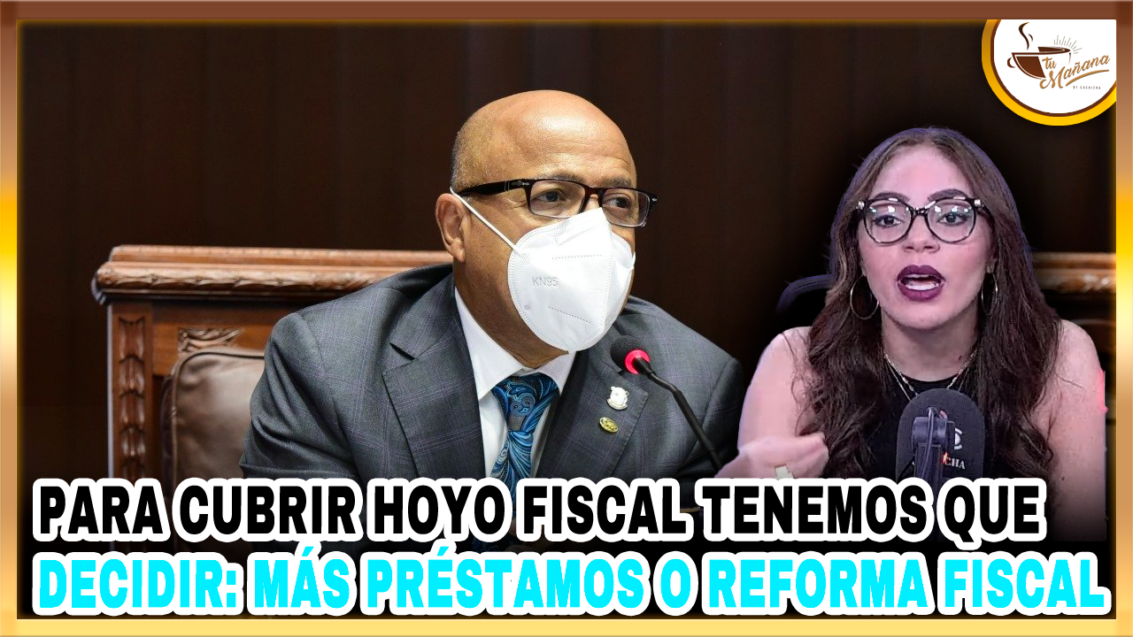 Dannira Caminero: “Para Cubrir Hoyo Fiscal Tenemos Que Decidir- Más Préstamos O Reforma Fiscal” | Tu Mañana By Cachicha