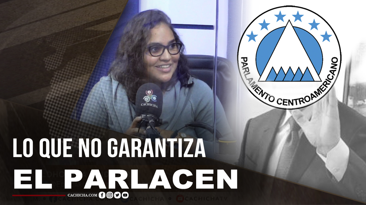 El Parlacen No Garantiza IMPUNIDAD