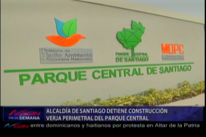 Alcaldía De Santiago Detiene Construcción De Una Verja Perimetral Del Parque Central