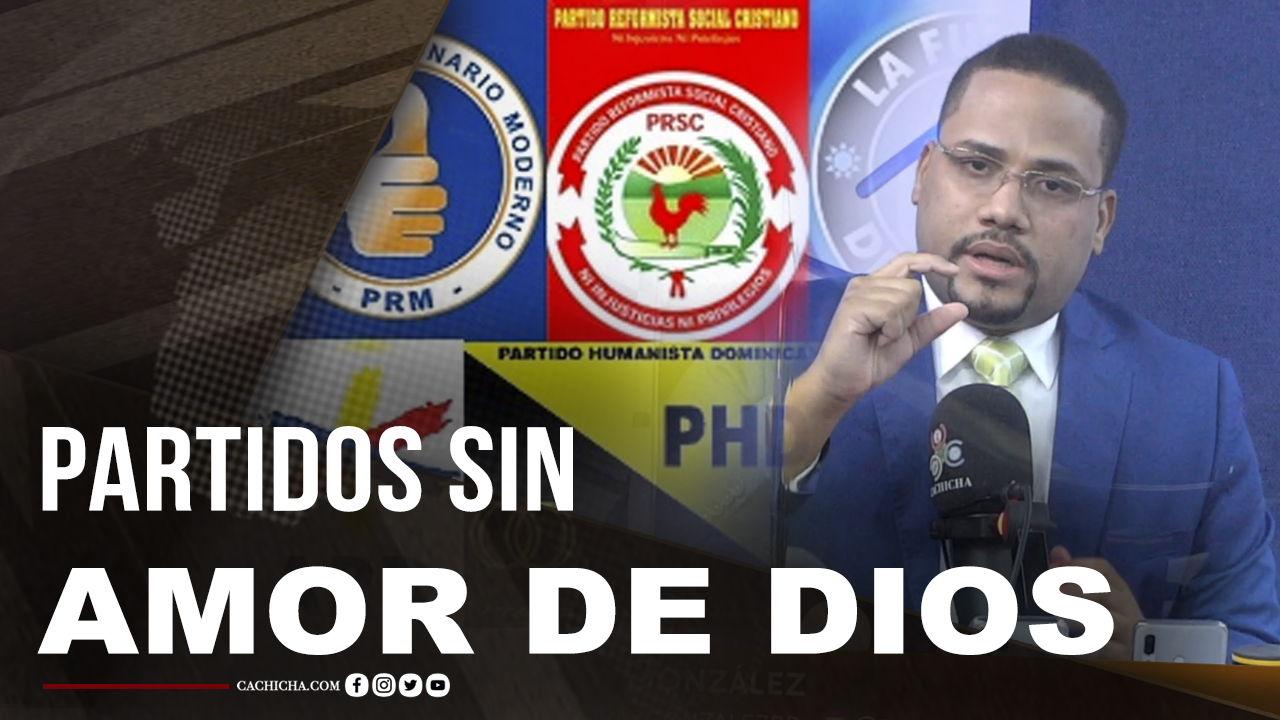 “Los Partidos Políticos No Tienen El Amor De Dios”