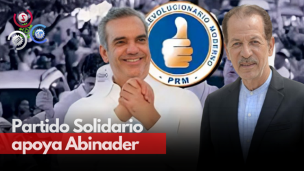 Partido Solidaridad Dominicana Trabaja Por La Reelección De Abinader Y Pronostica Triunfo
