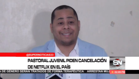 Pastoral Juvenil Pide Cancelación De Netflix En El País
