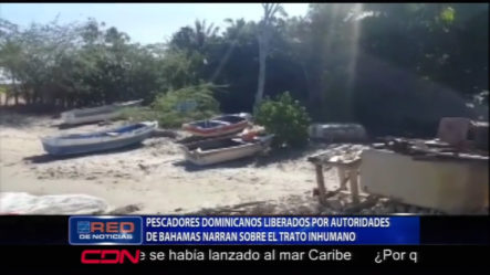 Pescadores Dominicanos Liberados Por Las Autoridades De Bahamas Narran Sobre El Trato Inhumano