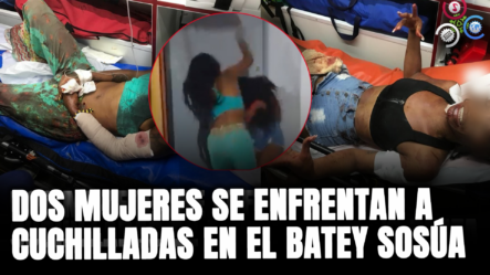 Dos Mujeres Se Enfrenta A CUCHILLADAS En El Batey Sosúa
