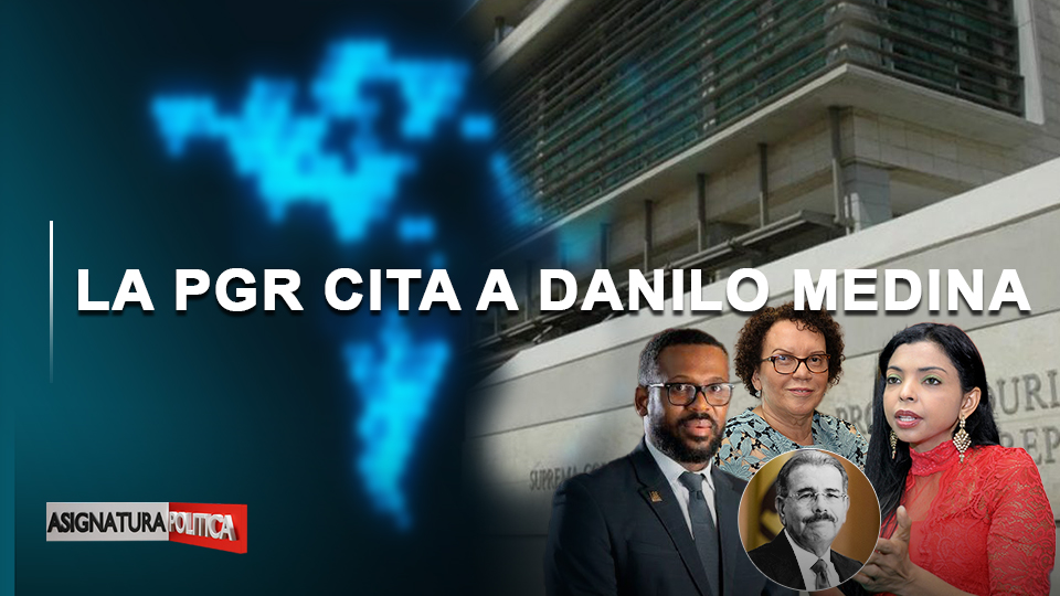 🔴 EN VIVO: La PGR Cita A Danilo Medina | Asignatura Política