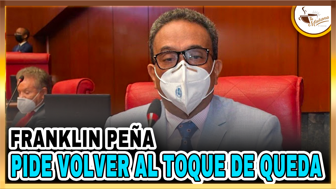 Franklin Peña Pide Volver Al Toque De Queda | Tu Mañana By Cachicha