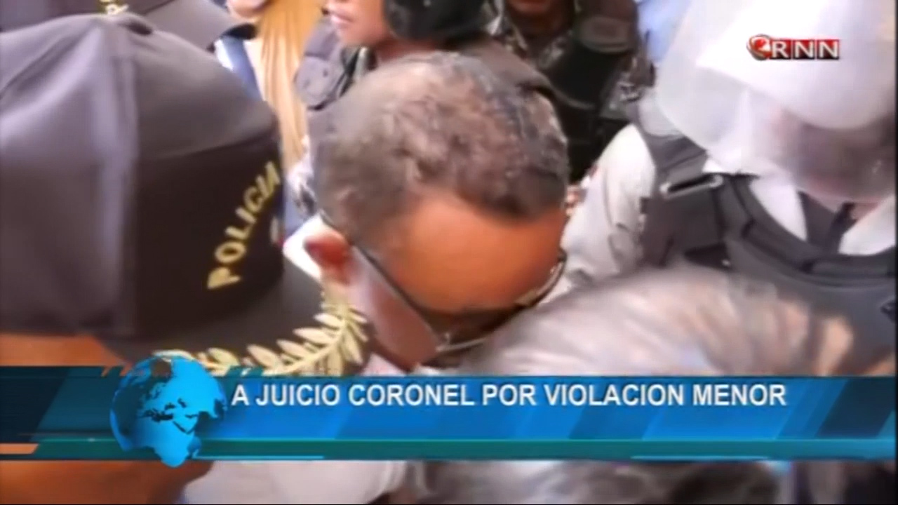 Fue Enviado A Juicio De Fondo El Coronel Piña Acusado De Violación A Una Menor