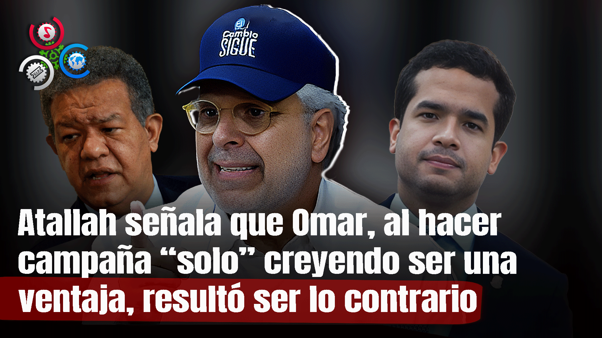 Atallah Asegura Omar A Llevando Campaña “el Solo” Creyendo Ser Un Punto A Favor, Y Ha Sido Contrario