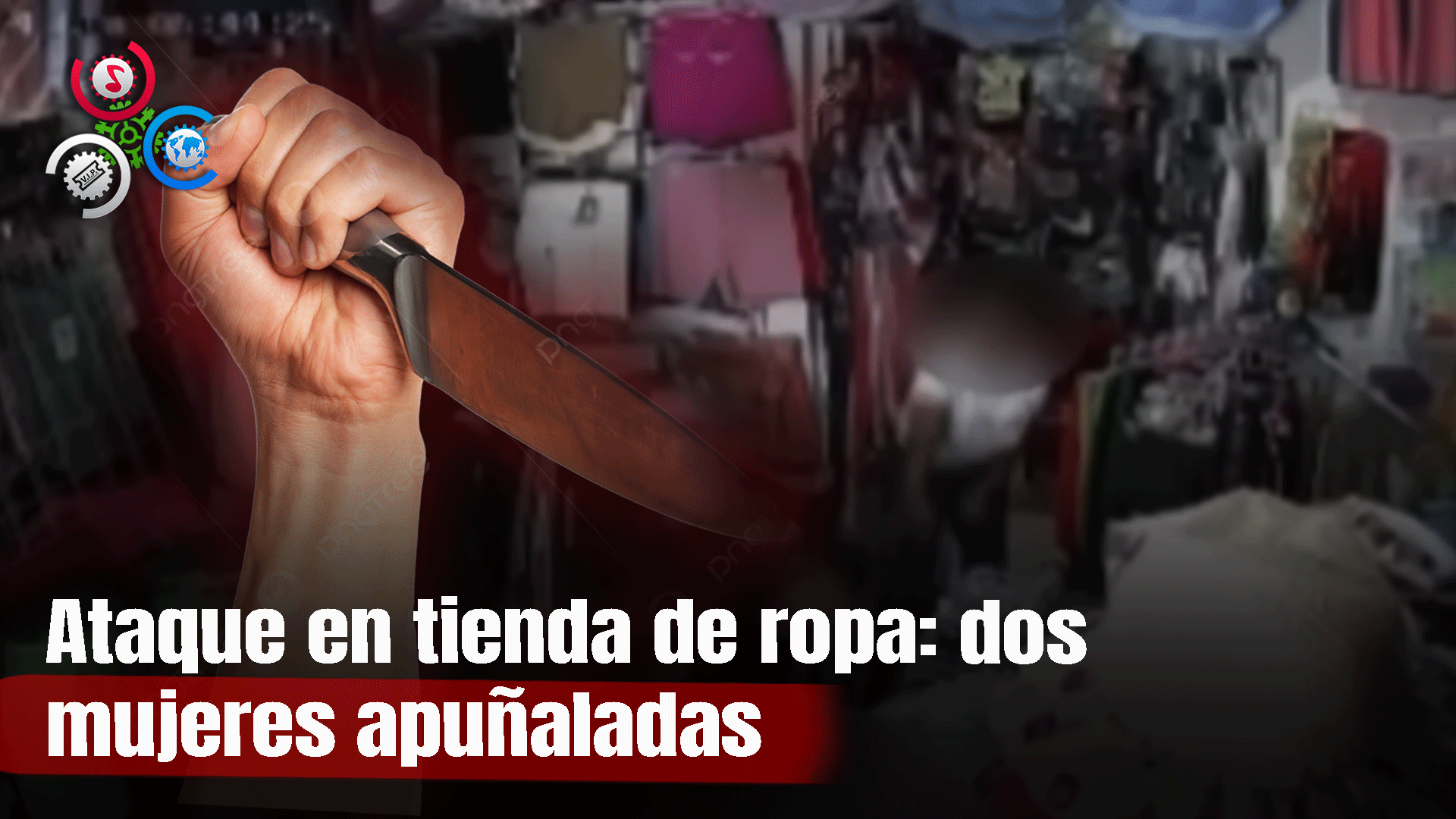 Apuñalan A Dos Mujeres En Una Tienda De Ropa: Un Hombre Las Atacó Mientras Trabajaban