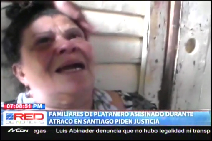 Familiares De Platanero Asesinado Durante Atraco En Santiago Piden Justicia