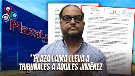 Plaza Lama Interpone Demanda Contra Aquiles Jiménez Por Presunta Difamación