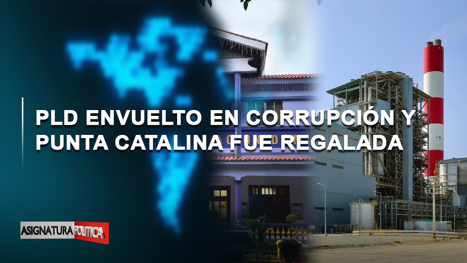🔴 EN VIVO: PLD Envuelto En Corrupción Y Punta Catalina Fue Regalada | Asignatura Política
