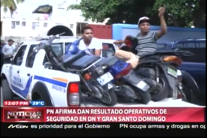 PN Afirma Que Operativos De Seguridad En DN Y El Gran Santo Domingo Ha Dado Resultados