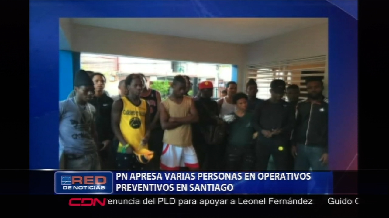 En Santiago La PN Apresa A Varias Personas En Diferentes Operativos