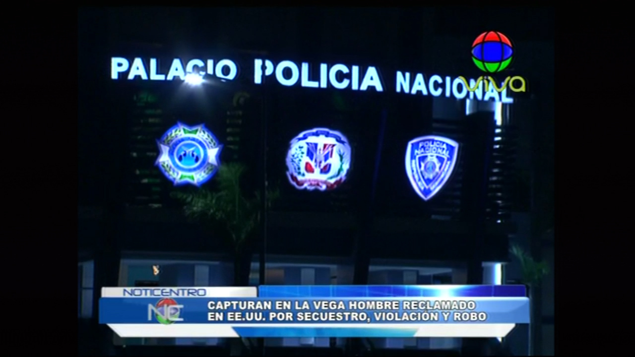 Capturan En La Vega Un Hombre Reclamado En EE.UU. Por Secuestro, Violación Y Robo