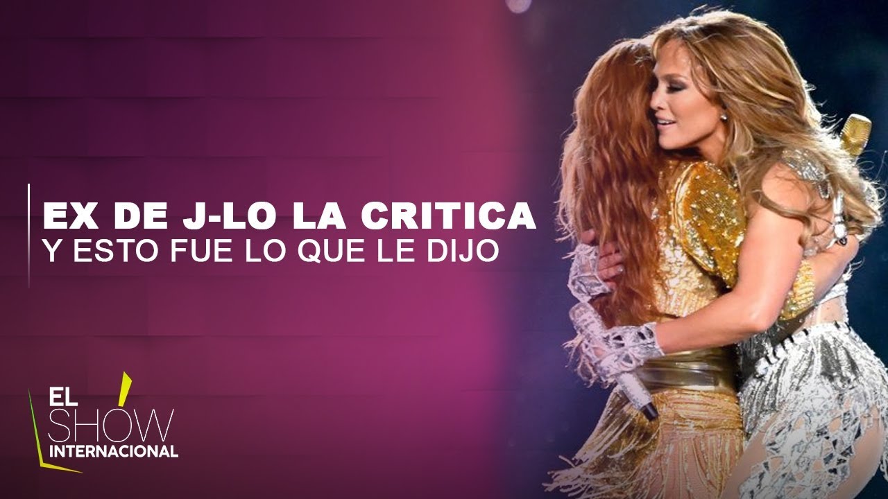 Ex De J-lo La Critica De Mala Manera Por Su Participación En El Super Bowl