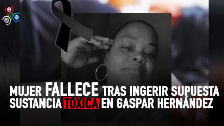 Mujer Fallece Tras Ingerir Supuesta Sustancia Tóxica En Veragua, Gaspar Hernández