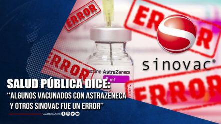 Salud Pública Dice: Algunos Vacunados Con AstraZeneca Y Otros Sinovac Fue Un Error | Tu Tarde
