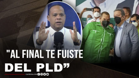 Le Dicen A Carlos Guzmán “Al Final Te Fuiste Del PLD”