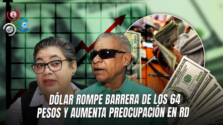 ¡Preocupación Por El Alza Del Dólar!; Economistas Advierten Que Podría Superar Los 65 Pesos