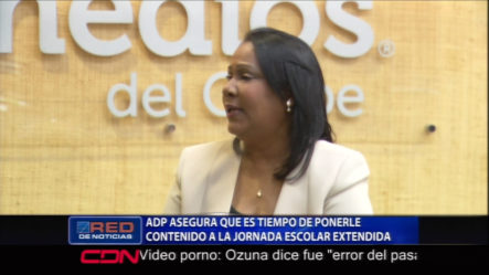 Presidenta De ADP Asegura Que Ya Es Tiempo De Ponerle Un Contenido Acorde A La Jornada De Tanda Extendida