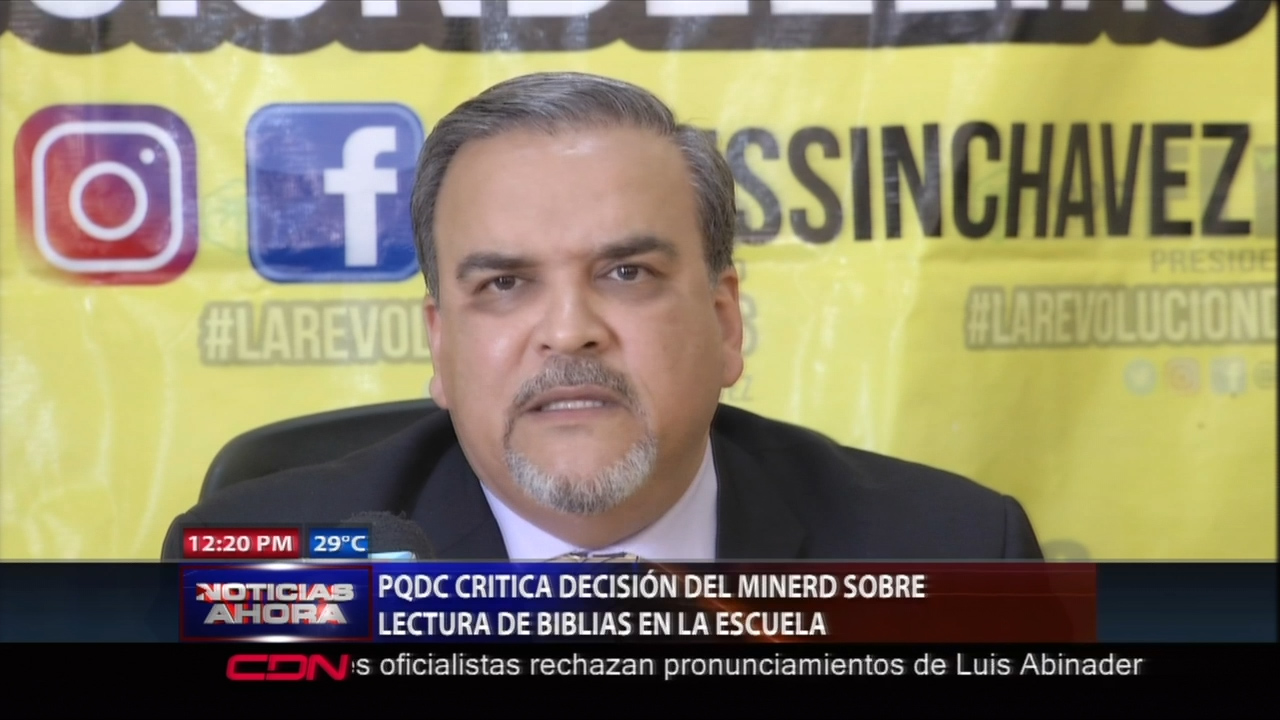 Presidente Del PQDC Critica La Decisión Del MINERD Sobre Lectura De La Biblia En Las Escuelas