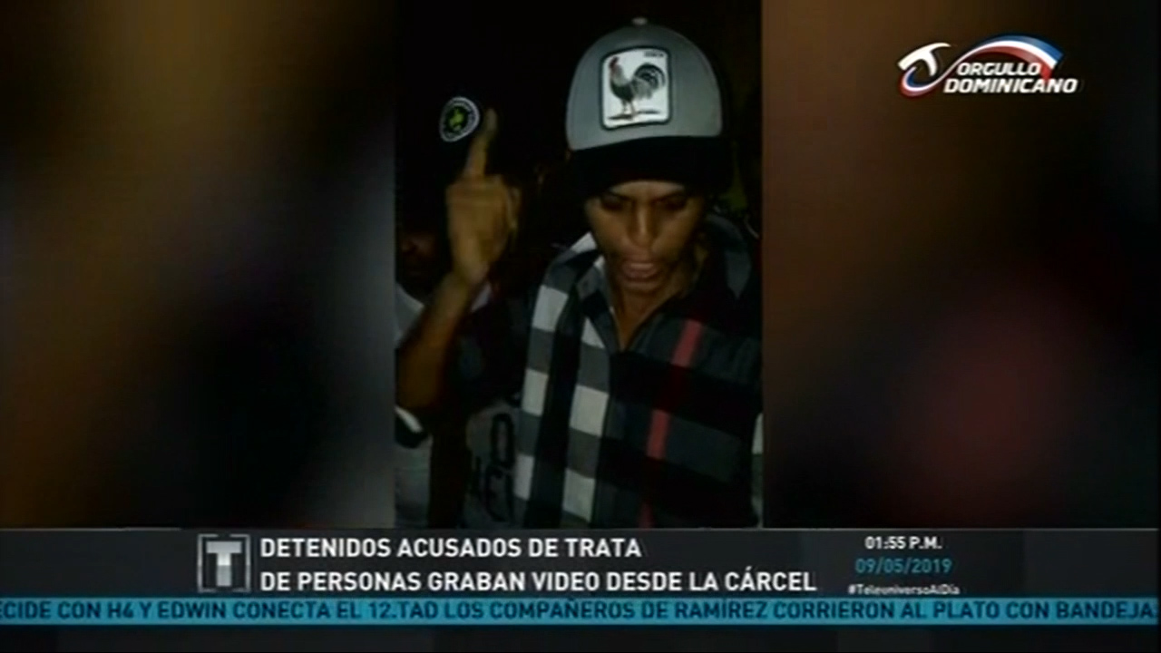 Detenidos De Trata De Personas Graban Video Desde La Cárcel Alegando Que Se Les Violaron Sus Derechos