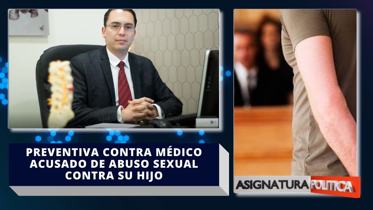 Dictan Prisión Preventiva Contra Médico Acusado De Abuso Sexual Contra Su Hijo
