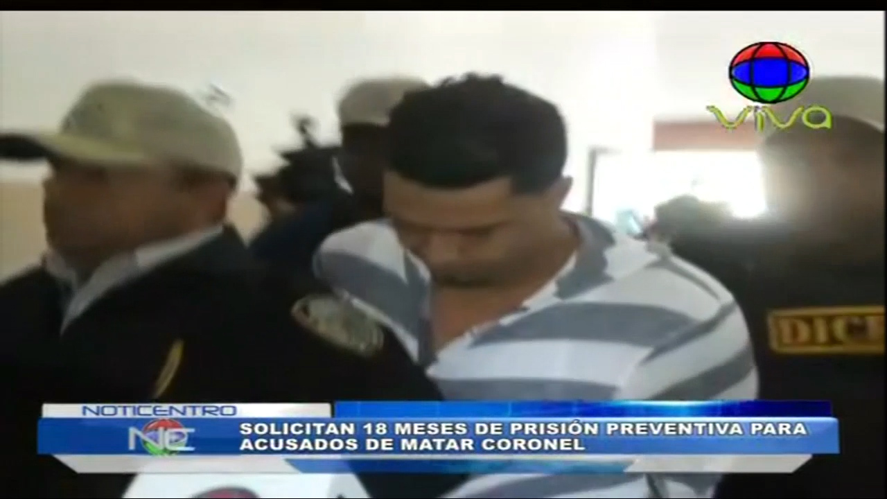 El MP Solicita 18 Meses De Prisión Preventiva Para El Acusado De Matar Al Coronel Ramos